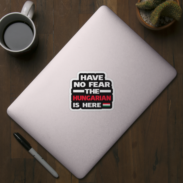 No Fear Hungarian Is Here Hungary by lubashantae